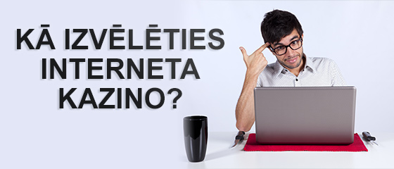 Kā izvēlēties Interneta kazino?